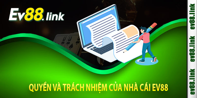 Quyền Và Trách Nhiệm Của Nhà Cái EV88